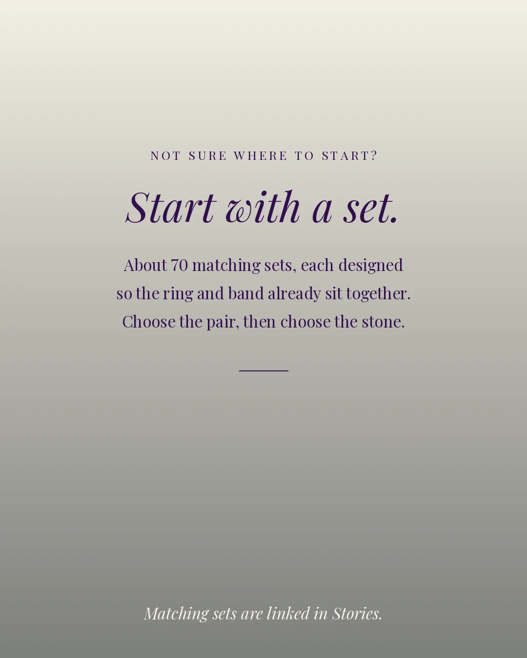 Start with a set: about 70 matching sets designed so the ring and band sit together.